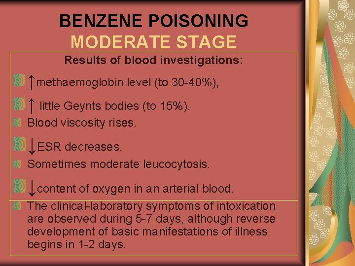 BENZENE POISONING MODERATE STAGE Results of blood investigations: ↑methaemoglobin level (to 30 -40%), ↑