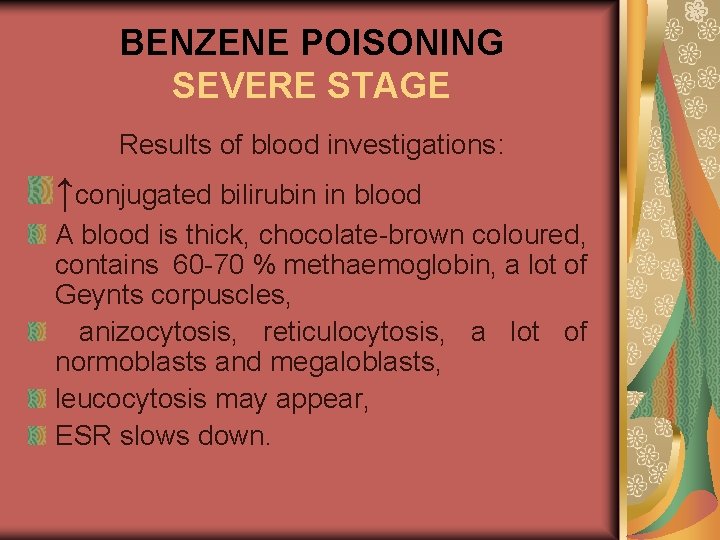 BENZENE POISONING SEVERE STAGE Results of blood investigations: ↑conjugated bilirubin in blood A blood