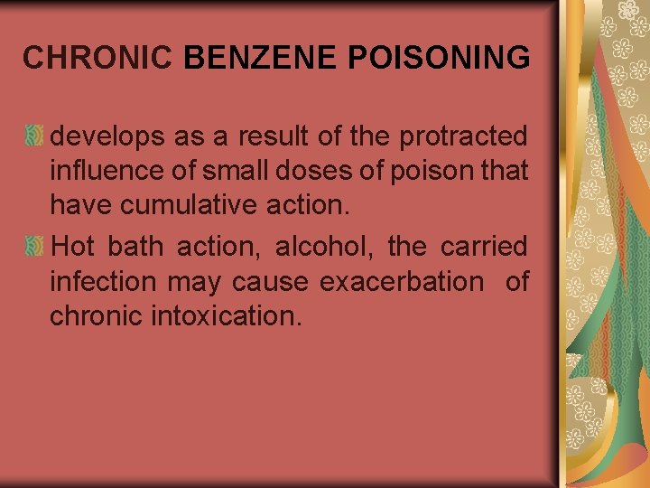CHRONIC BENZENE POISONING develops as a result of the protracted influence of small doses