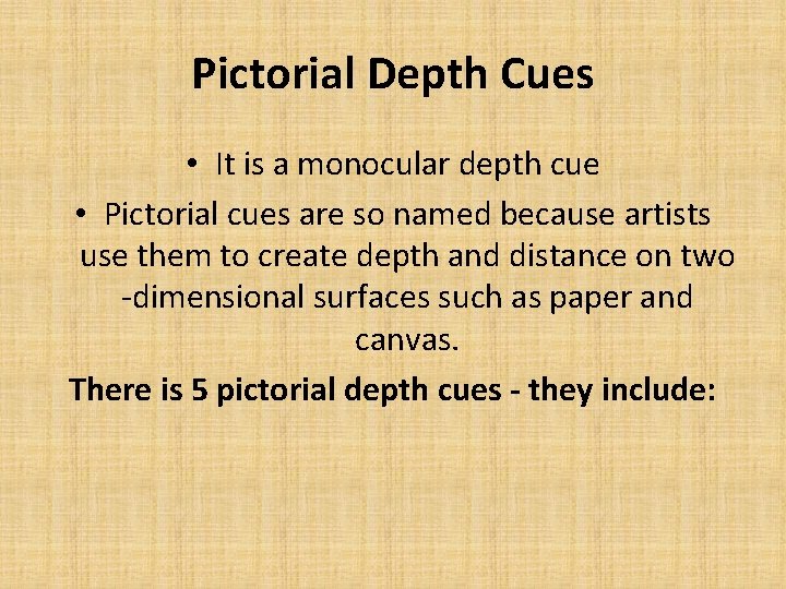 Pictorial Depth Cues • It is a monocular depth cue • Pictorial cues are