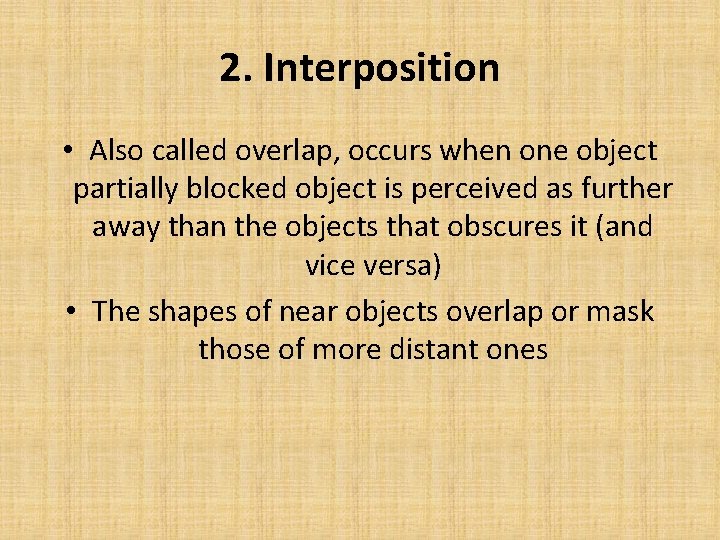 2. Interposition • Also called overlap, occurs when one object partially blocked object is