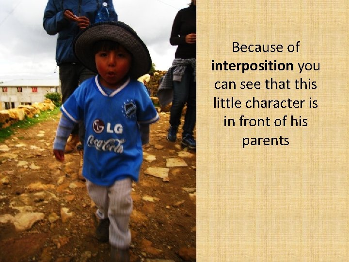 Because of interposition you can see that this little character is in front of