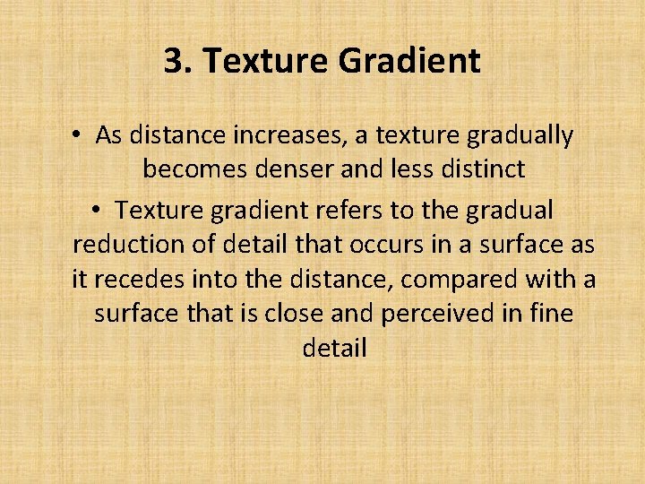 3. Texture Gradient • As distance increases, a texture gradually becomes denser and less
