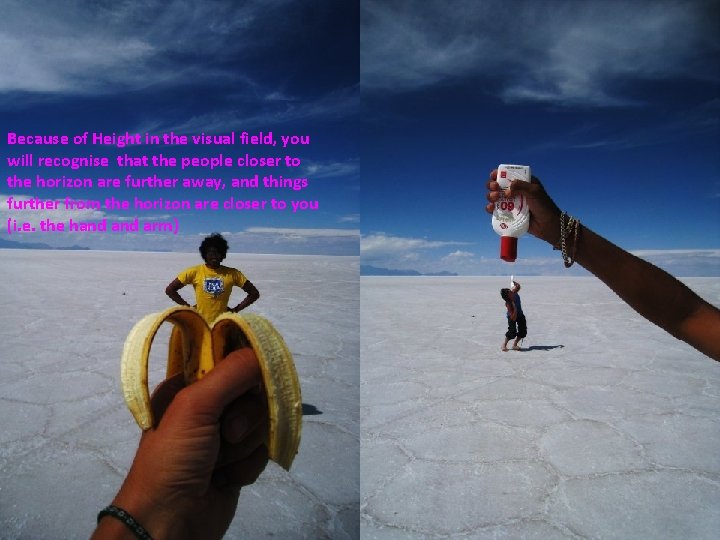 Because of Height in the visual field, you will recognise that the people closer