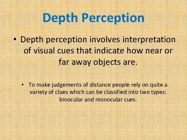 Depth Perception • Depth perception involves interpretation of visual cues that indicate how near