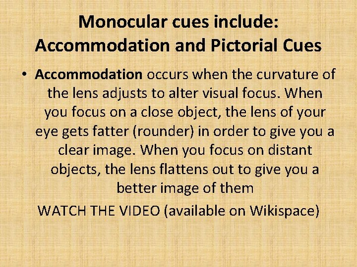 Monocular cues include: Accommodation and Pictorial Cues • Accommodation occurs when the curvature of