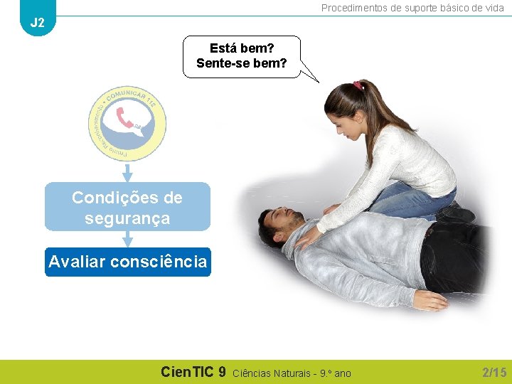 Procedimentos de suporte básico de vida J 2 Está bem? Sente-se bem? Condições de