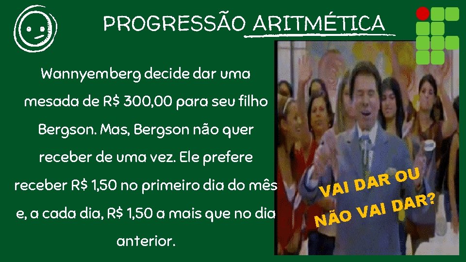 PROGRESSÃO ARITMÉTICA Wannyemberg decide dar uma mesada de R$ 300, 00 para seu filho