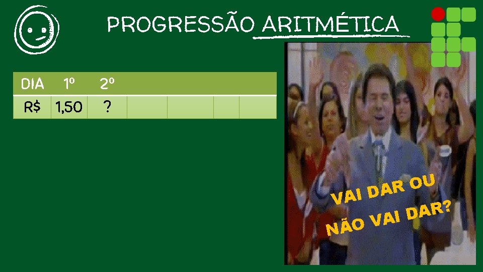 PROGRESSÃO ARITMÉTICA DIA 1º R$ 1, 50 2º ? U O R A D