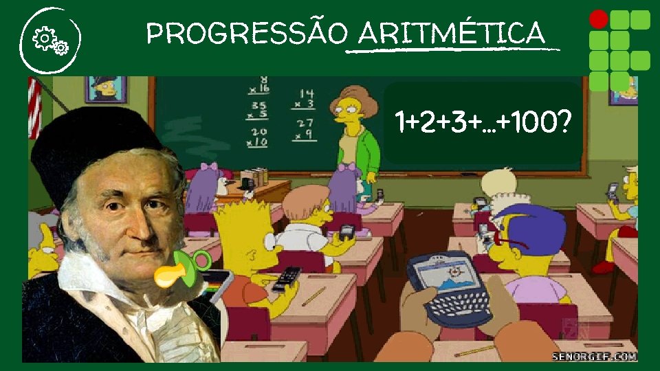 PROGRESSÃO ARITMÉTICA 1+2+3+. . . +100? 