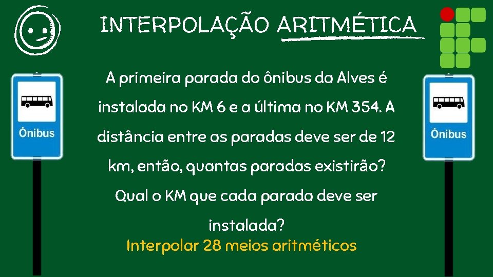 INTERPOLAÇÃO ARITMÉTICA A primeira parada do ônibus da Alves é instalada no KM 6