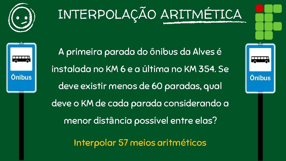 INTERPOLAÇÃO ARITMÉTICA A primeira parada do ônibus da Alves é instalada no KM 6