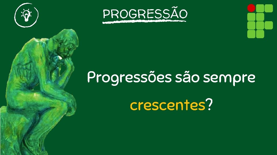 PROGRESSÃO Progressões são sempre crescentes? 