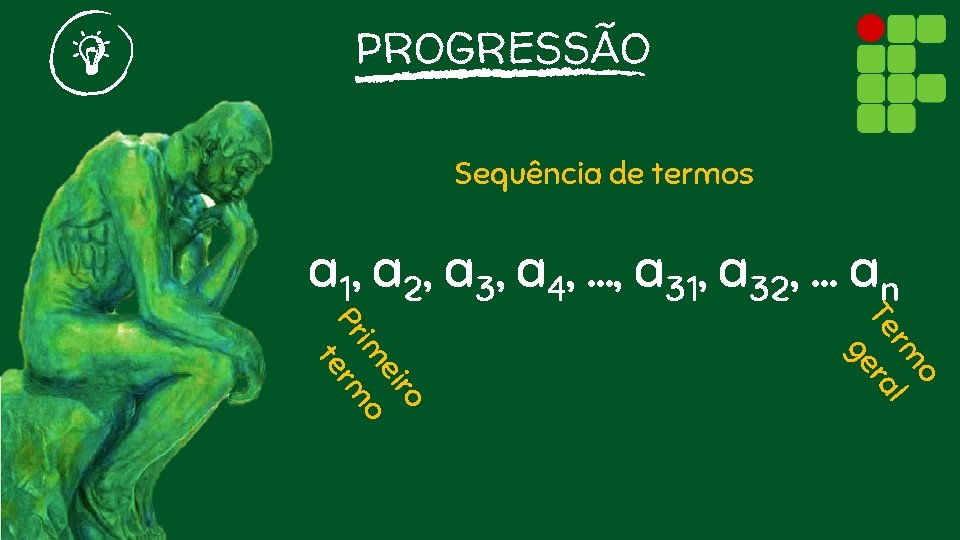 PROGRESSÃO Sequência de termos a 1, a 2, a 3, a 4, . .