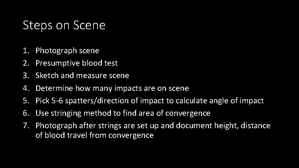 Steps on Scene 1. 2. 3. 4. 5. 6. 7. Photograph scene Presumptive blood