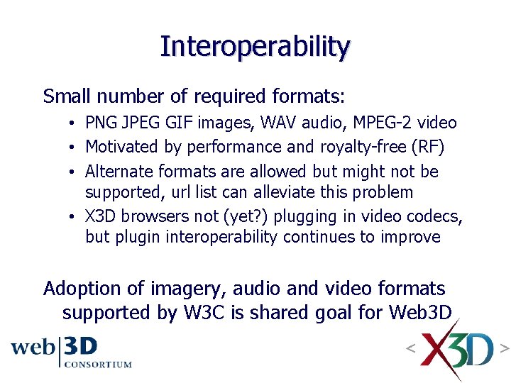 Interoperability Small number of required formats: • PNG JPEG GIF images, WAV audio, MPEG-2 Interoperability Small number of required formats: • PNG JPEG GIF images, WAV audio, MPEG-2