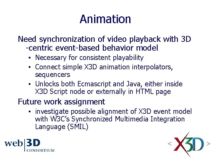 Animation Need synchronization of video playback with 3 D -centric event-based behavior model • Animation Need synchronization of video playback with 3 D -centric event-based behavior model •