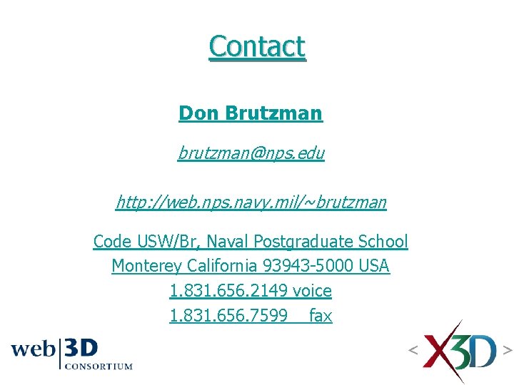 Contact Don Brutzman brutzman@nps. edu http: //web. nps. navy. mil/~brutzman Code USW/Br, Naval Postgraduate Contact Don Brutzman brutzman@nps. edu http: //web. nps. navy. mil/~brutzman Code USW/Br, Naval Postgraduate