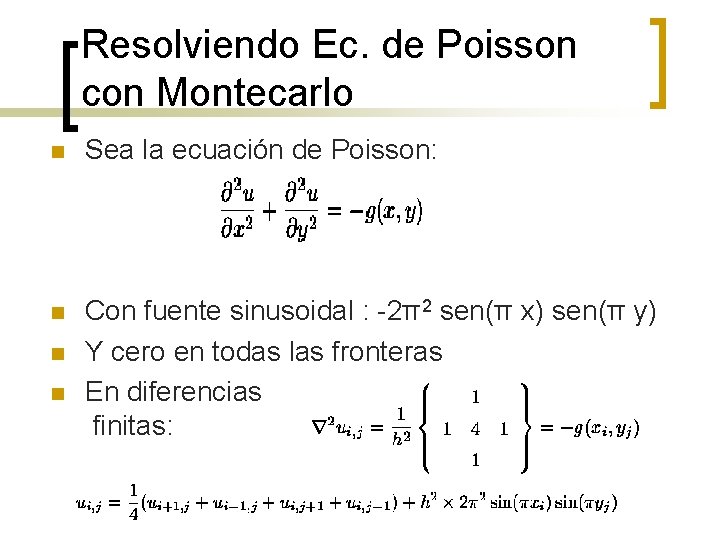 Resolviendo Ec. de Poisson con Montecarlo n Sea la ecuación de Poisson: n Con