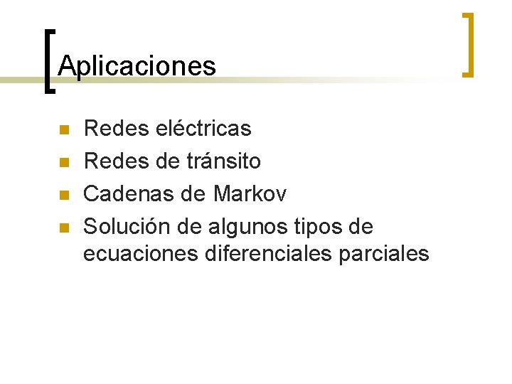 Aplicaciones n n Redes eléctricas Redes de tránsito Cadenas de Markov Solución de algunos