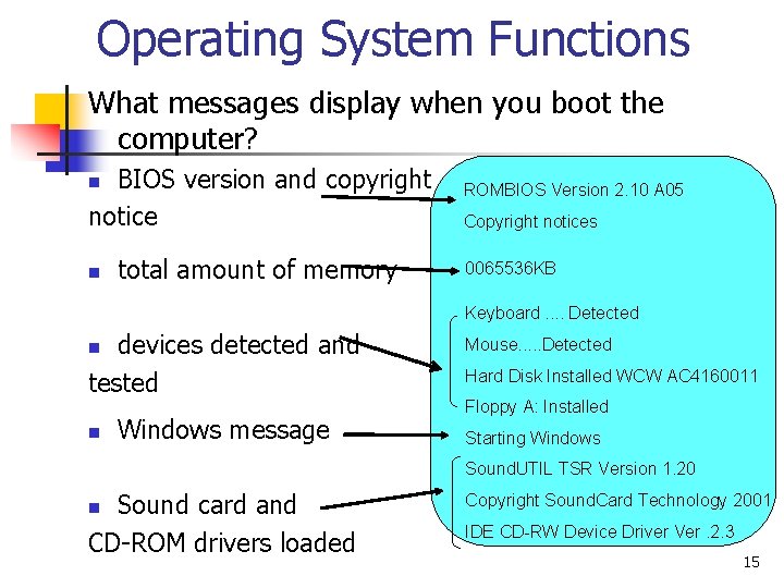 Operating System Functions What messages display when you boot the computer? BIOS version and