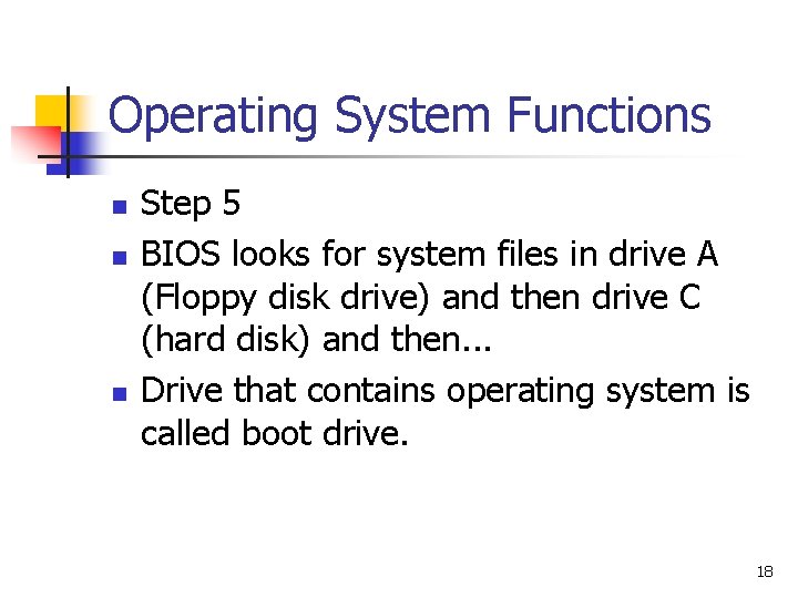 Operating System Functions n n n Step 5 BIOS looks for system files in
