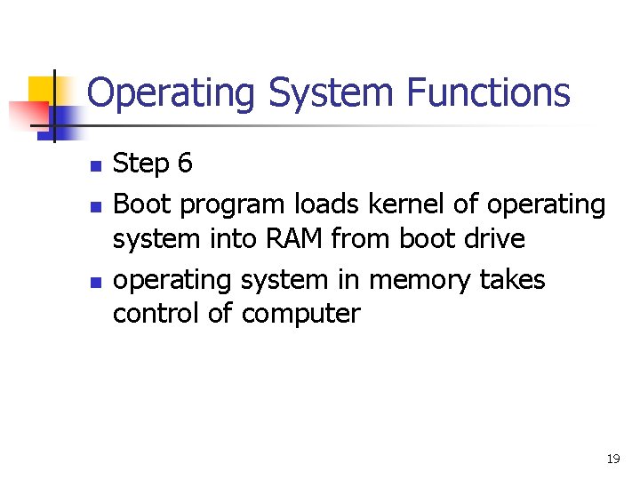 Operating System Functions n n n Step 6 Boot program loads kernel of operating