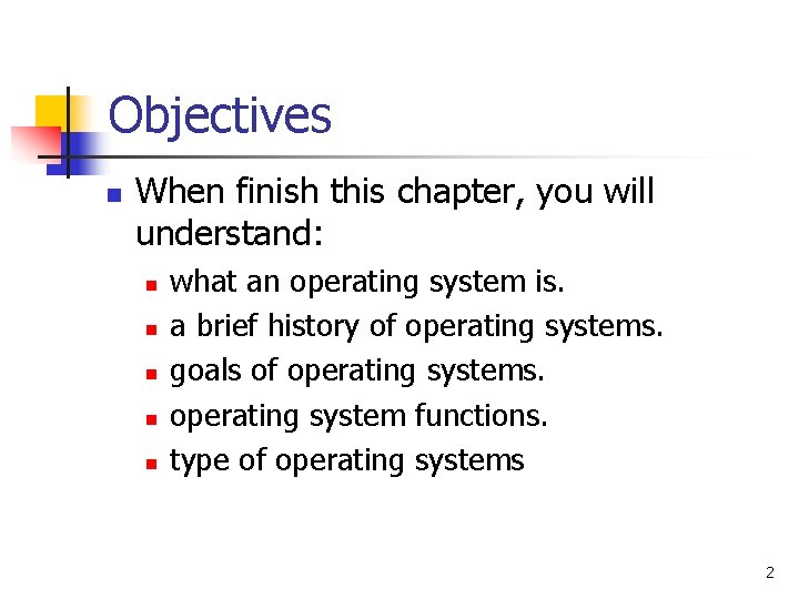 Objectives n When finish this chapter, you will understand: n n n what an