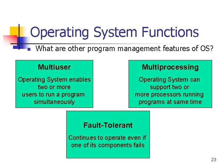 Operating System Functions n What are other program management features of OS? Multiuser Multiprocessing