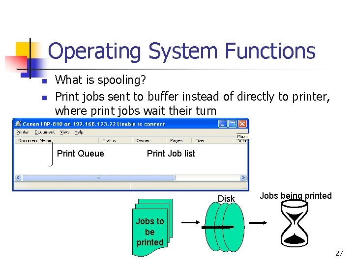 Operating System Functions n n What is spooling? Print jobs sent to buffer instead