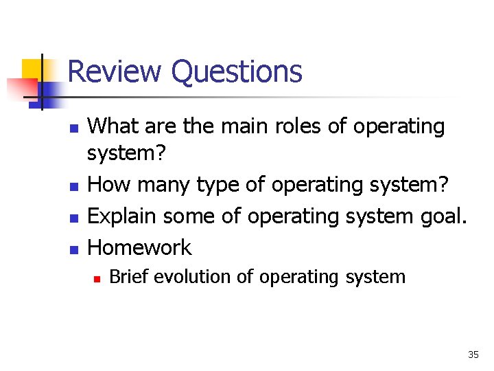 Review Questions n n What are the main roles of operating system? How many