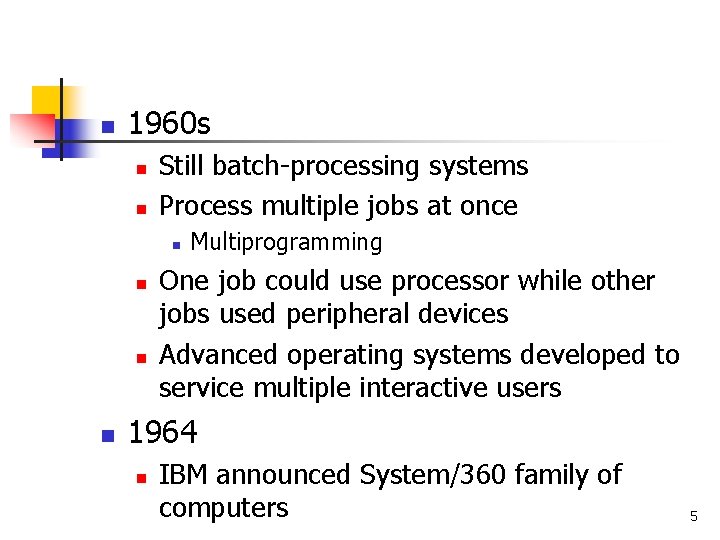 n 1960 s n n Still batch-processing systems Process multiple jobs at once n