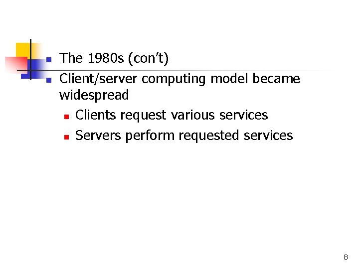 n n The 1980 s (con’t) Client/server computing model became widespread n Clients request