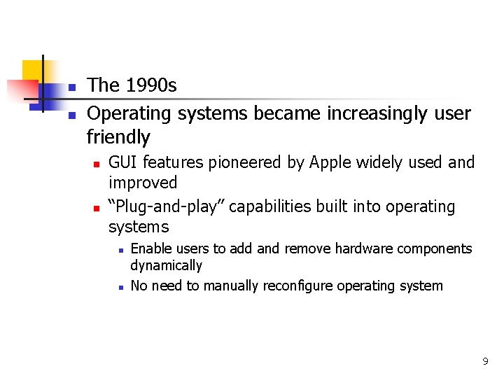 n n The 1990 s Operating systems became increasingly user friendly n n GUI