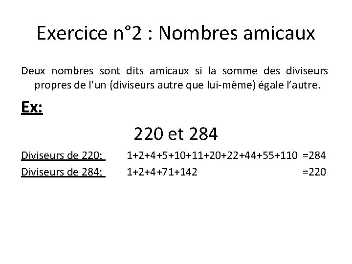Exercice n° 2 : Nombres amicaux Deux nombres sont dits amicaux si la somme