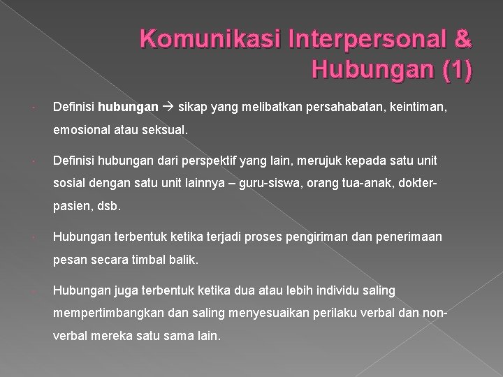 Komunikasi Interpersonal & Hubungan (1) Definisi hubungan sikap yang melibatkan persahabatan, keintiman, emosional atau