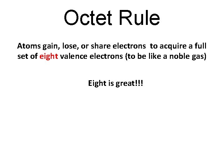 Octet Rule Atoms gain, lose, or share electrons to acquire a full set of