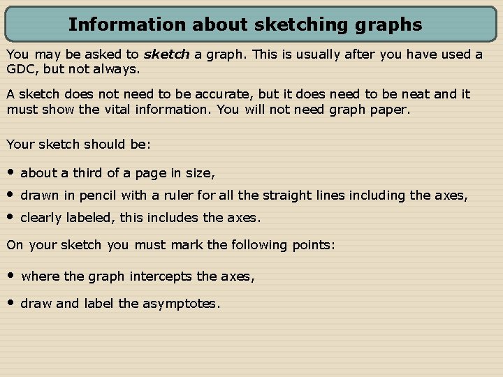 Information about sketching graphs You may be asked to sketch a graph. This is