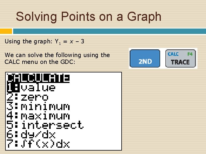 Solving Points on a Graph Using the graph: Y 1 = x – 3