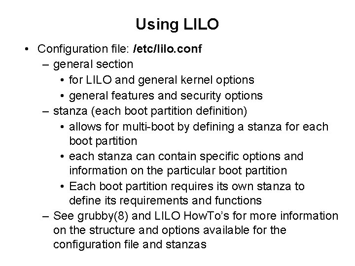 Using LILO • Configuration file: /etc/lilo. conf – general section • for LILO and