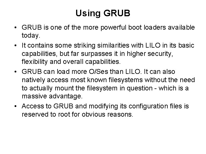 Using GRUB • GRUB is one of the more powerful boot loaders available today.