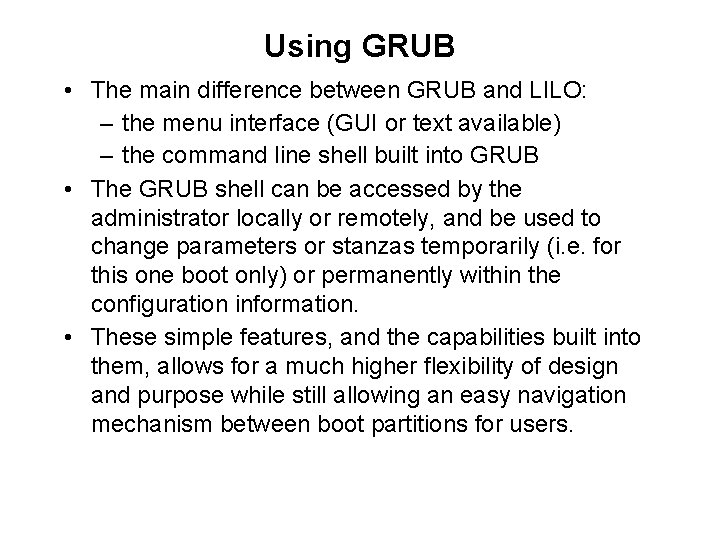 Using GRUB • The main difference between GRUB and LILO: – the menu interface