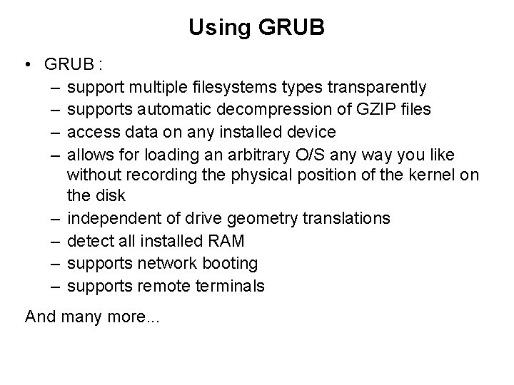 Using GRUB • GRUB : – support multiple filesystems types transparently – supports automatic