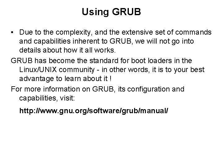 Using GRUB • Due to the complexity, and the extensive set of commands and