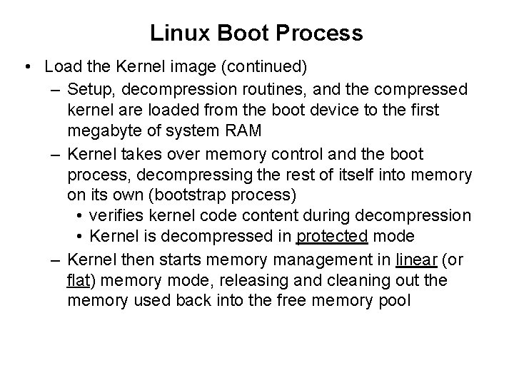 Linux Boot Process • Load the Kernel image (continued) – Setup, decompression routines, and