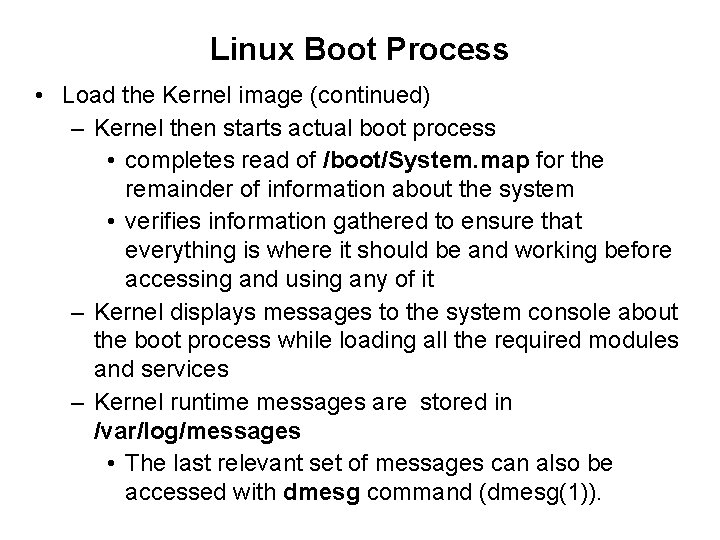 Linux Boot Process • Load the Kernel image (continued) – Kernel then starts actual