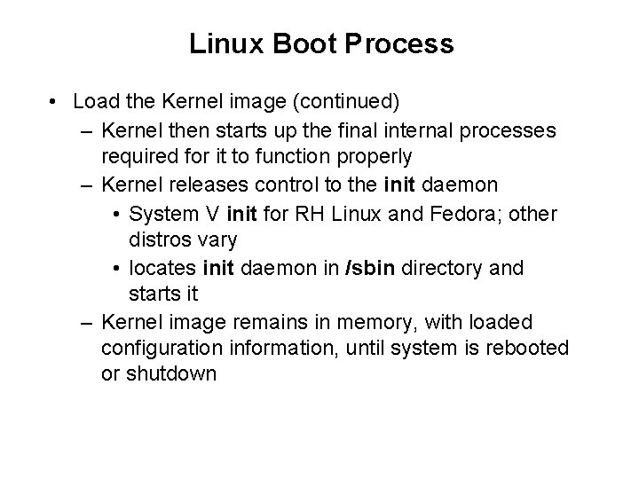 Linux Boot Process • Load the Kernel image (continued) – Kernel then starts up