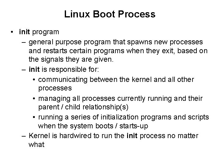 Linux Boot Process • init program – general purpose program that spawns new processes