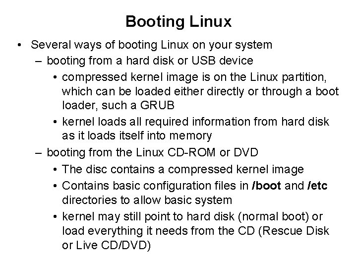 Booting Linux • Several ways of booting Linux on your system – booting from