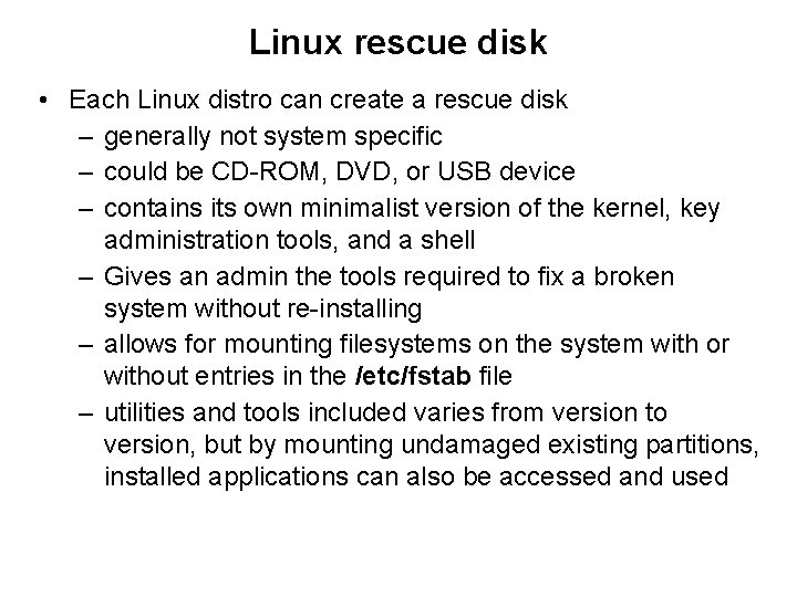 Linux rescue disk • Each Linux distro can create a rescue disk – generally